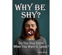 Why be Shy?: Overcoming Social Fear and Reclaiming Confidence |
