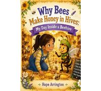 Why Bees Make Honey in Hives: My Day Inside a Beehive | Bee Books for Kids | Educational STEM Animal Book for Kids Ages 4-8, 5-7, 8-12 (My Day As An Animal)