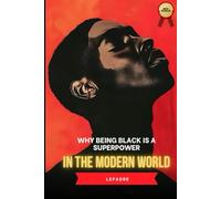 Why Being Black is a Superpower in the Modern World