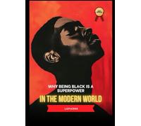 Why Being Black is a Superpower in the Modern World