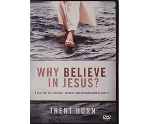 WHY BELIEVE IN JESUS: A CASE FOR THE EXISTENCE, DIVINITY, AND RESURRECTION OF CHRIST DVD