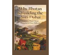 Why Bhutan Is Building the Anti-Dubai: A Country That Chose Happiness Over Billions