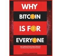WHY BITCOIN IS FOR EVERYONE: Why Traditional Finance Keeps Failing And How Bitcoin Gives People Real Protection