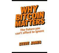 Why Bitcoin Matters: The Future you can't afford to ignore