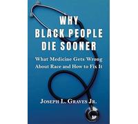 Why Black People Die Sooner: What Medicine Gets Wrong About Race and How to Fix It