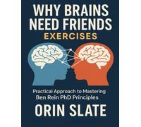 Why Brains Need Friends Exercises: Practical Approach to Mastering Ben Rein PhD Principles