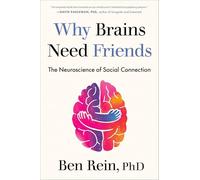 Why Brains Need Friends: The Neuroscience of Social Connection