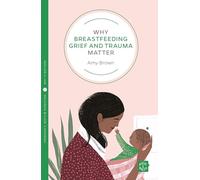 Why Breastfeeding Grief and Trauma Matter: 17 (Pinter & Martin Why it Matters)