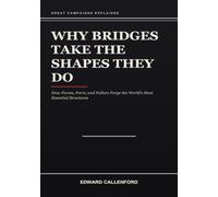 Why Bridges Take the Shapes They Do: How Forces, Form, and Failure Forge the World's Most Essential Structures