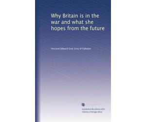 Why Britain is in the war and what she hopes from the future: Volume 2