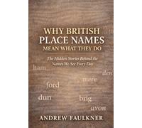 Why British Place Names Mean What They Do: The Hidden Stories Behind the Names We See Every Day: 1 (The Origins of Place Names Series)