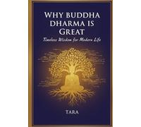 Why Buddha Dharma is Great: Timeless Wisdom for Modern Life