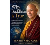 Why Buddhism Is True: Exploring Consciousness Through Neuroscience, Quantum Physics, and Buddhist Insight