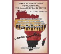 Why Burkina Faso, Mali, and Niger Formed the Alliance of Sahel States: A Bold Stand Against ECOWAS: How Three Nations Reclaimed Sovereignty Amid Political, Economic, and Security Crisis