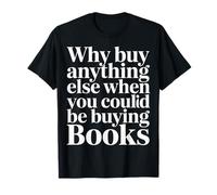 Why Buy Anything Else When You Could Be Buying Books- Camiseta