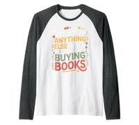 Why Buy Anything Else When You Could Be Buying Books - Camiseta Manga Raglan