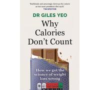 Why Calories Don't Count: How we got the science of weight loss wrong