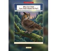 Why Can Owls Turn Their Heads So Far?: 100+ Curious Questions That Spark Wonder for Owl-Loving Kids Ages 6-12 | Full-Color Visual Encyclopedia with Myth Busters, Spot-It Games & Amazing Owl Answers