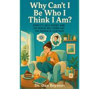 Why Can’t I Be Who I Think I Am?: Identity, Self-Doubt, and the Pain of Not Living Like the Person in Your Head (Why Can't I Just...)