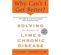 Why Can't I Get Better? Solving the Mystery of Lyme and Chronic D: Solving the Mystery of Lyme and Chronic Disease