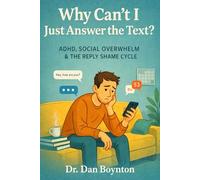 Why Can’t I Just Answer the Text?: ADHD, Social Overwhelm, and the Reply Shame Cycle