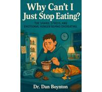 Why Can’t I Just Stop Eating?: The Shame, Stress, and Emotional Hunger Behind Overeating