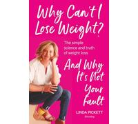 Why Can’t I Lose Weight?: The simple science and truth of weight loss and why it’s not your fault
