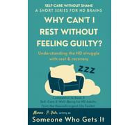 Why Can’t I Rest Without Feeling Guilty?: Neurodivergent Rest, Sleep & Recovery Strategies to Overcome Guilt, Burnout, and Stress for Lasting Wellbeing (The Neurodivergent Life Series)