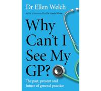 Why Can’t I See My GP?: The Past, Present and Future of General Practice