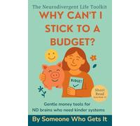 Why Can’t I Stick to a Budget?: Gentle Money Tools for Neurodivergent Adults to Manage Stress, Build Self-Trust, and Create Kinder Financial Systems (The Neurodivergent Life Series)