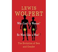 Why Can't A Woman Be More Like A Man: The Evolution of Sex and Gender