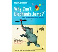 Why Can't Elephants Jump?: and 113 more science questions answered (New Scientist)