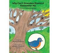 Why Can't Grandma Bluebird Remember Me: A Story of Dementia and Loss
