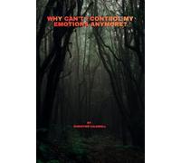 WHY CAN'T I CONTROL MY EMOTIONS ANYMORE?: The Hidden Hormone Changes Behind Mood Swings, Anxiety, and Emotional Overload in Women Over 40-and How to Feel Like Yourself Again