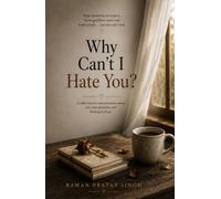 WHY CAN'T I HATE YOU?: A Story of Love, Loss & the Things We Never Learn to Let Go