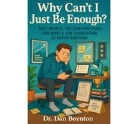 Why Can't I Just Be Enough?: Self-Worth, the Constant Push for More, and the Exhaustion of Never Arriving