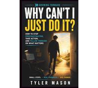 Why Can't I Just Do It?: How to Stop Procrastinating, Take Action, and Follow Through on What Matters (Growing Forward)