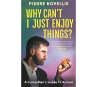 Why Can't I Just Enjoy Things?: A Comedian's Guide to Autism (HARLEQUIN MILLS & BOON)