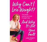 Why Can't I Lose Weight?: The simple science and truth of weight loss and why it's not your fault
