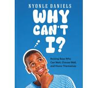 WHY CAN'T I?: Raising Boys Who Can Wait, Choose Well, and Honor Themselves