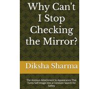 Why Can't I Stop Checking the Mirror?: The Anxious Attachment to Appearance That Turns Self-Image Into a Constant Search for Safety (The Anxious Grip Series)