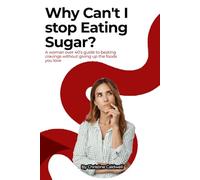 WHY CAN'T I STOP EATING SUGAR?: A Woman Over 40's Guide to Beating Cravings Without Giving Up the Foods You Love