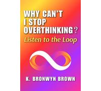 Why Can't I Stop Overthinking? Listen to the Loop: The Real Reasons Your Mind Won't Quiet Down and How to Decode What It Is Signaling (Real Life Questions)