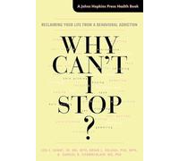 Why Can't I Stop?: Reclaiming Your Life from a Behavioral Addiction (A Johns Hopkins Press Health Book)