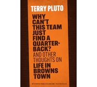 Why Can't This Team Just Find a Quarterback?: And Other Thoughts on Life in Browns Town