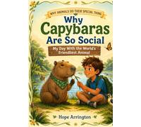 Why Capybaras Are So Social: My Day With the World’s Friendliest Animal | Capybara Book for Kids | Wetlands, Rainforest Animals & STEM Nature Adventure Ages 4-8, 5-7, 8-12 (My Day As An Animal)