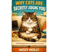 Why Cats Are Secretly Judging You: The Quiet Opinions Your Cat Has About Your Entire Life (The Cat’s Secret Life)
