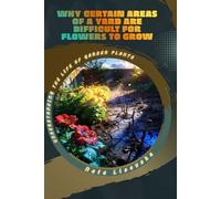 Why Certain Areas of a Yard Are Difficult for Flowers to Grow: Understanding the Life of Garden Plants