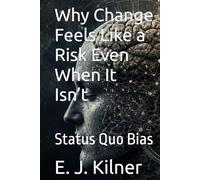 Why Change Feels Like a Risk Even When It Isn’t: Status Quo Bias (Mind Traps)