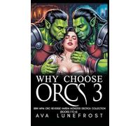 Why Choose Orcs 3: BBW MFM Orc Reverse Harem Monster Erotica Collection (Book 1 to 6)